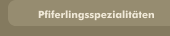 Pfiferlingsspezialitäten