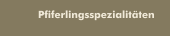 Pfiferlingsspezialitäten
